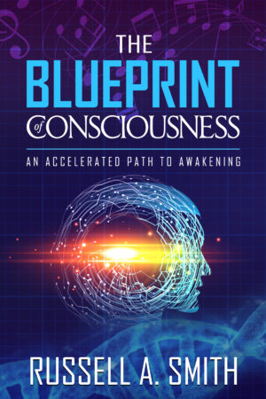 The Blueprint of Consciousness - An Accelerated Path to Awakening